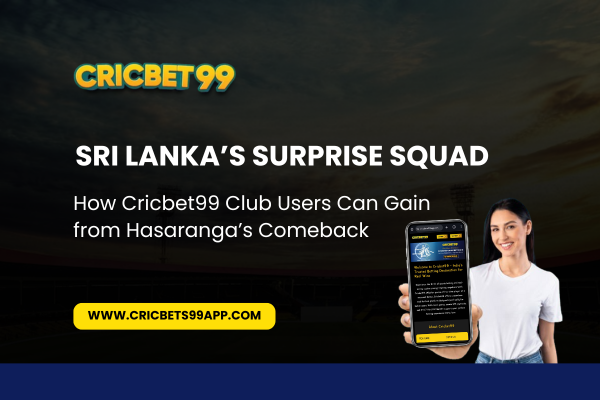 You are currently viewing Sri Lanka’s Surprise Squad: How Cricbet99 Club Users Can Gain from Hasaranga’s Comeback