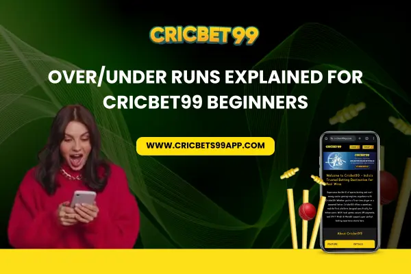 Read more about the article Over/Under Runs Explained for Cricbet99 Club Beginners
